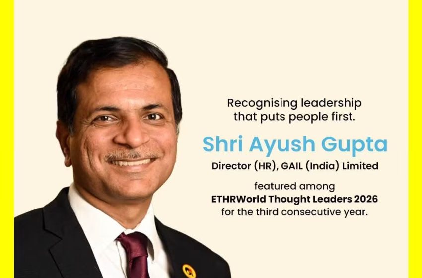  लगातार तीसरे वर्ष ETHRWorld Thought Leaders 2026 में सम्मानित हुए GAIL के निदेशक (HR) आयुष गुप्ता